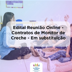 Edital Reunião Online  Contratos de Monitor de Creche  Em substituição