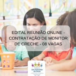 Edital reunião online - Contratação de Monitor de Creche - 08 vagas