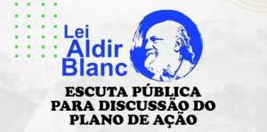 PNAB - Oitiva de Escuta Pública - Lei Aldir Blanc (2023/2024)