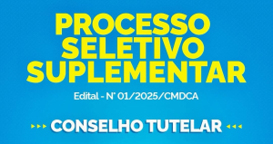 INSCRIÇÕES PRORROGADAS - Processo Seletivo Suplementar do Conselho Tutelar