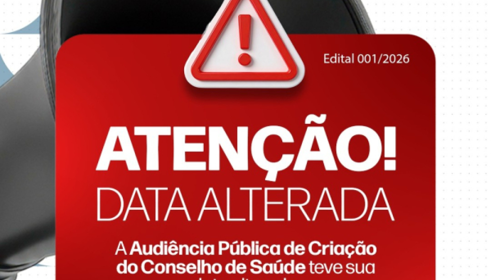 ATENÇÃO. A data da Audiência Pública de Criação do Conselho de Saúde foi alterada.