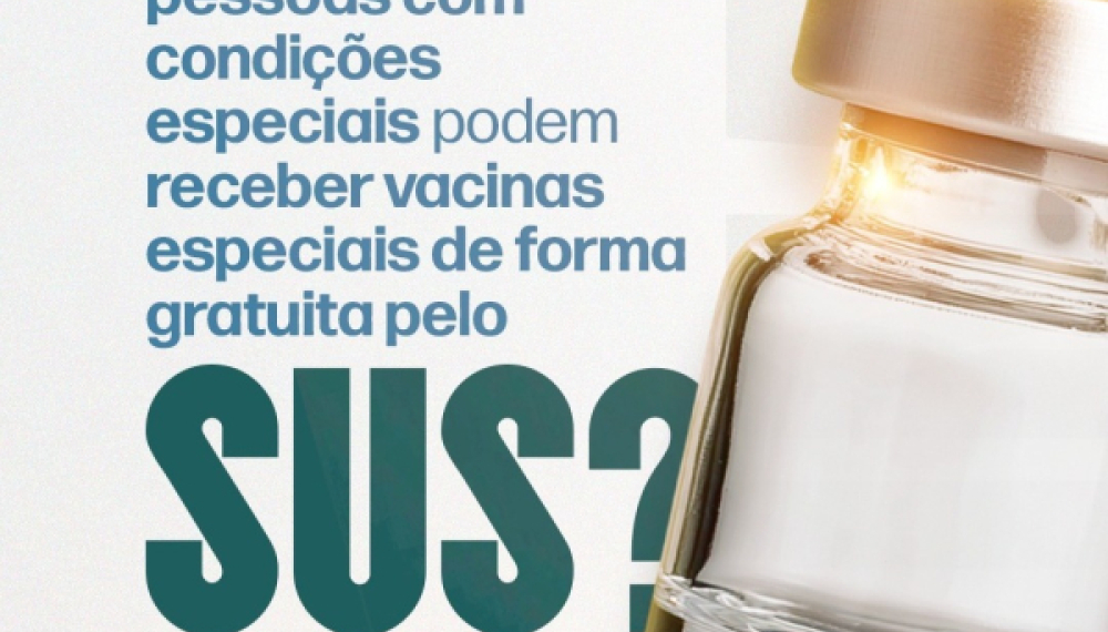 Você sabia que pessoas com condições especiais podem ter acesso a vacinas especiais gratuitamente pelo SUS?